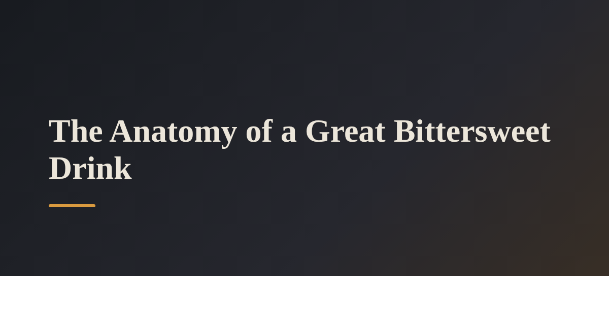The Anatomy of a Great Bittersweet Drink