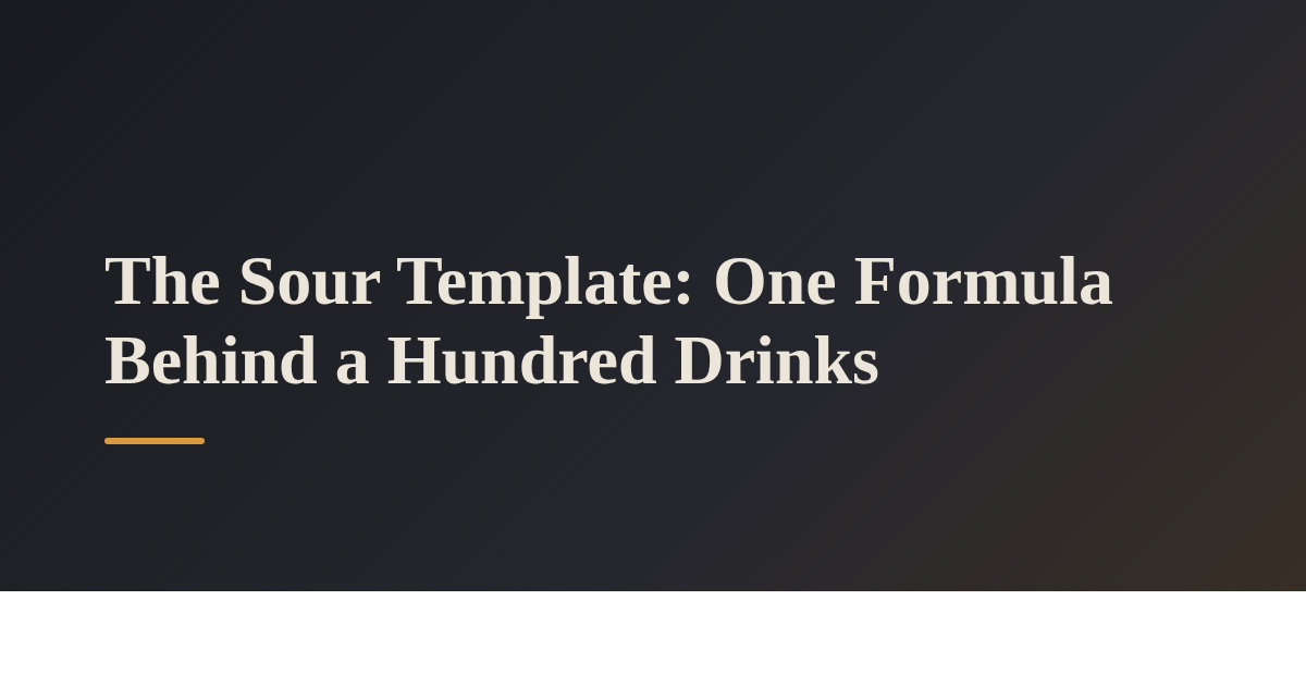 The Sour Template: One Formula Behind a Hundred Drinks