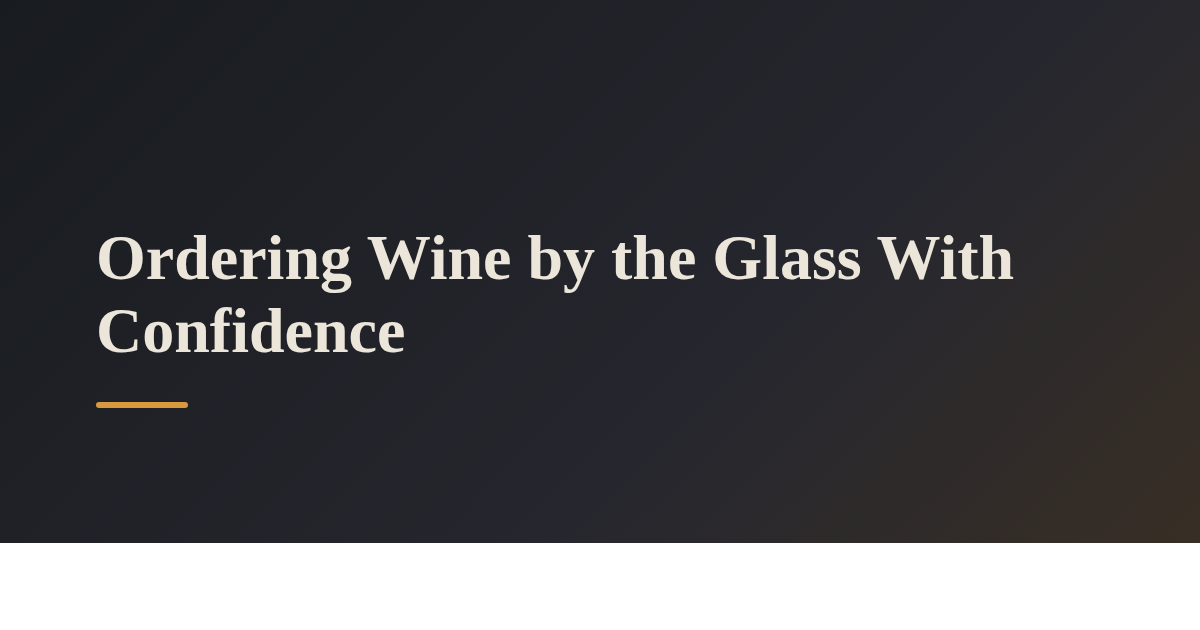Ordering Wine by the Glass With Confidence